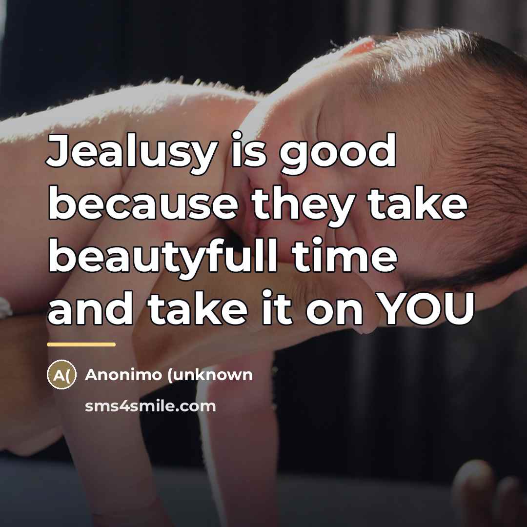 “Jealusy is good because they take beautyfull time and take…” quote by Anonymous