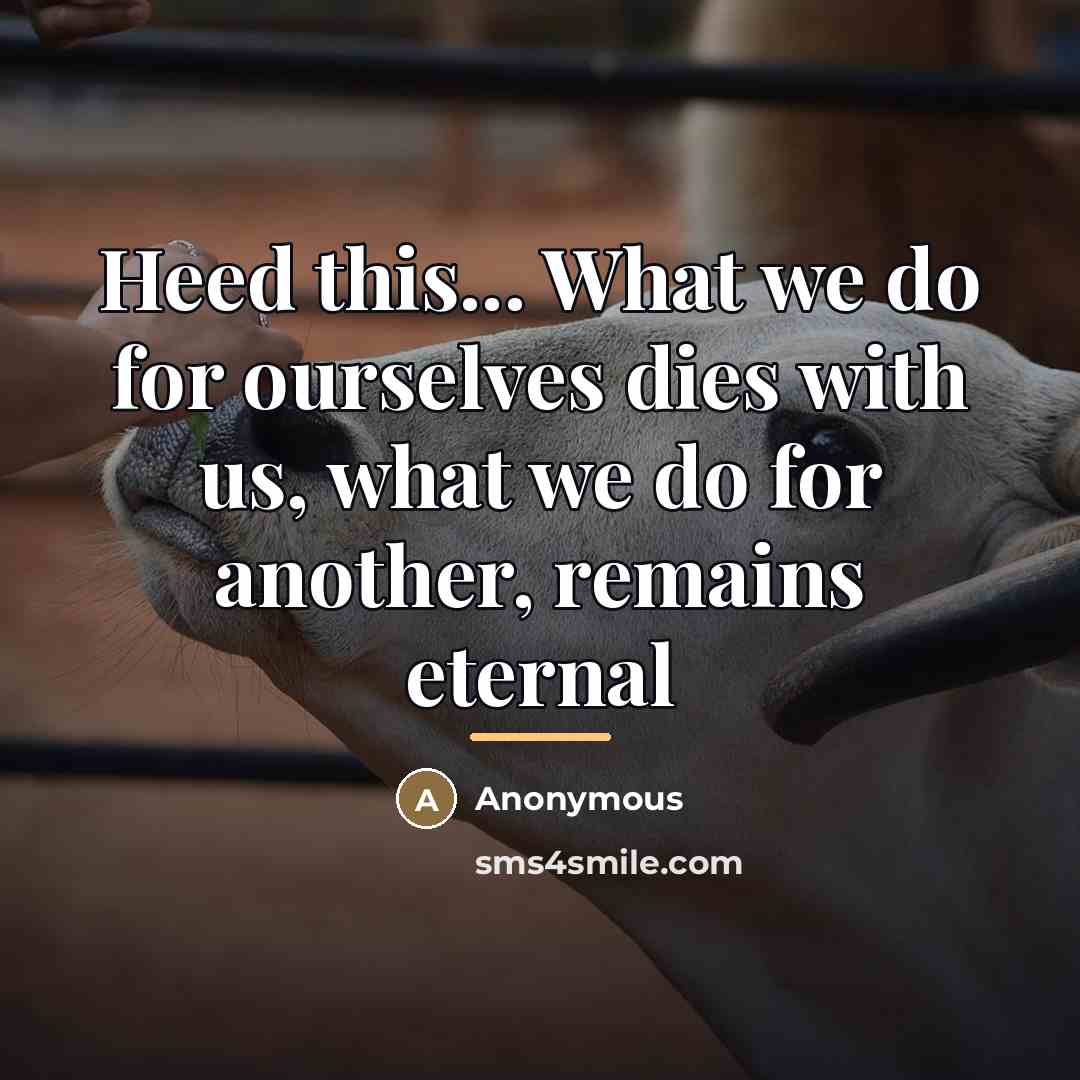 “Heed this... What we do for ourselves dies with us,…” quote by Anonymous