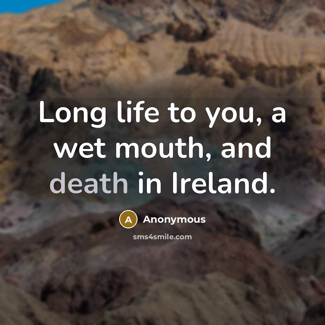 “Long life to you, a wet mouth, and death in…” quote by Anonymous