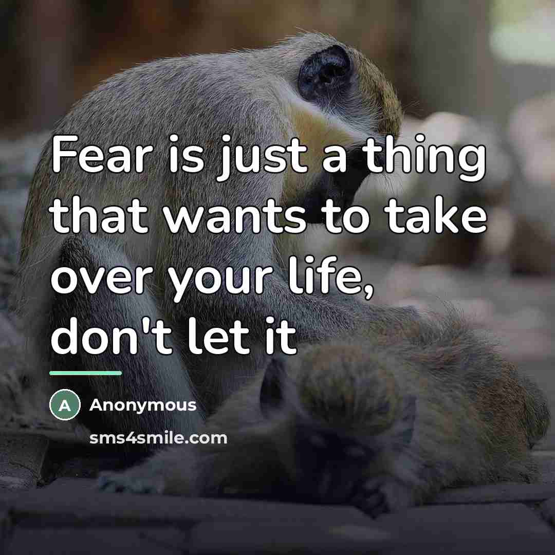 “Fear is just a thing that wants to take over…” quote by Anonymous