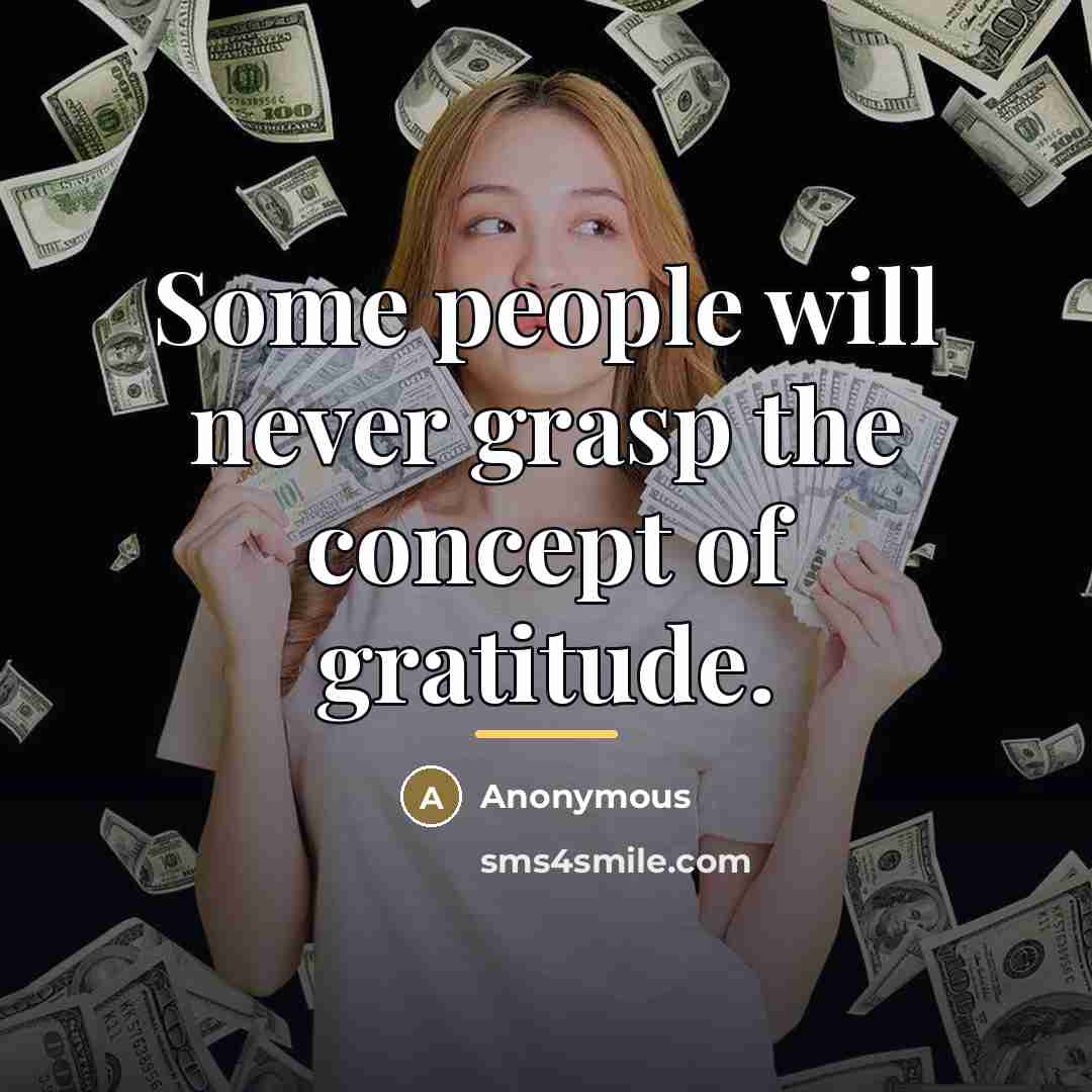 “Some people will never grasp the concept of gratitude.…” quote by Anonymous