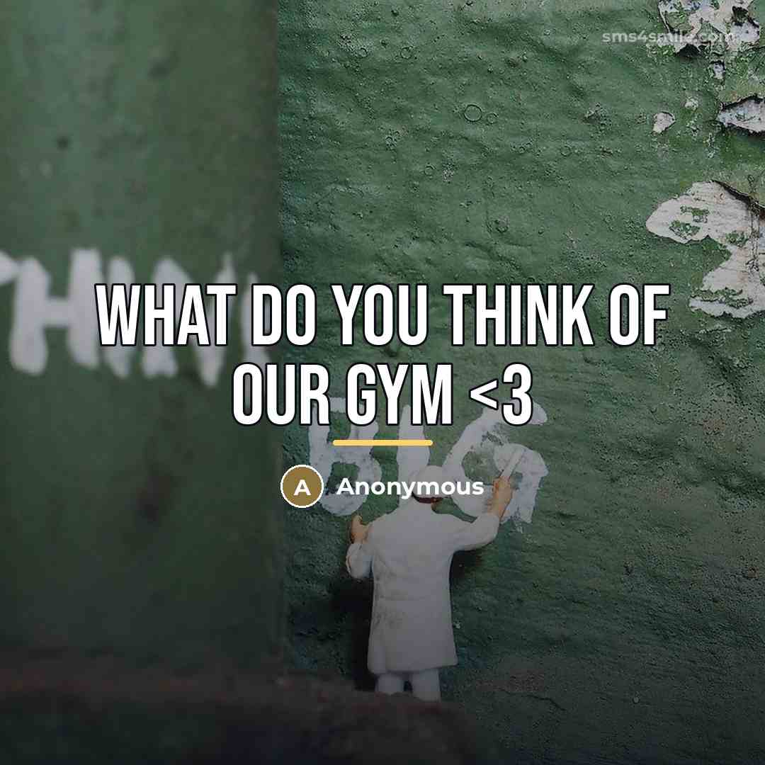 “What do you think of our gym…” quote by Anonymous