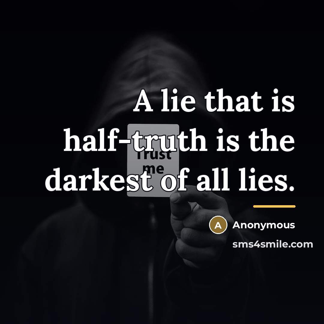 “A lie that is half-truth is the darkest of all…” quote by Anonymous