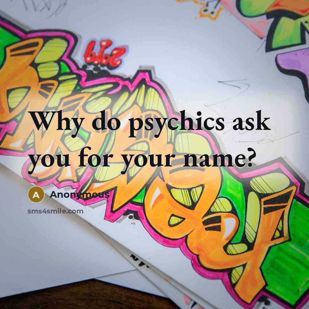 “Why do psychics ask you for your name?…” quote by Anonymous