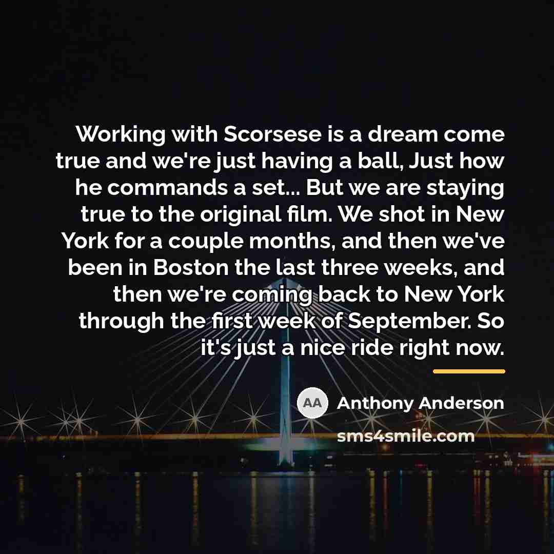 “Working with Scorsese is a dream come true and we're…” quote by Anthony Anderson