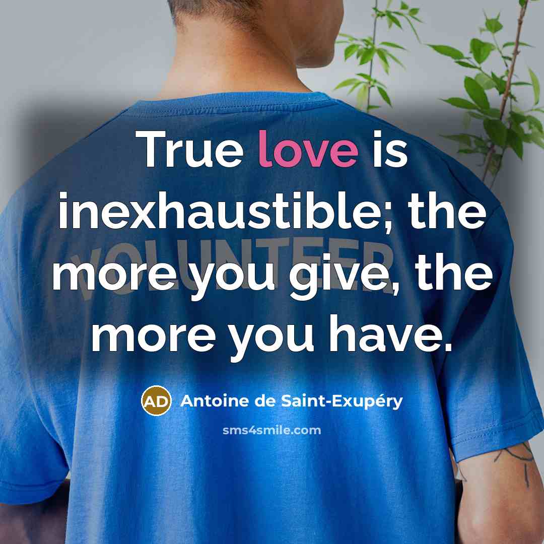 “True love is inexhaustible; the more you give, the more…” quote by Antoine de Saint-Exupery
