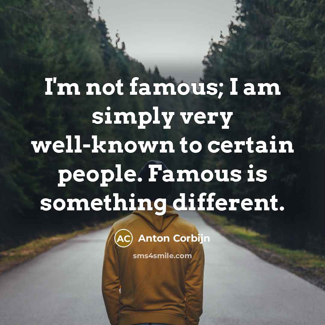 “I'm not famous; I am simply very well-known to certain…” quote by Anton Corbijn