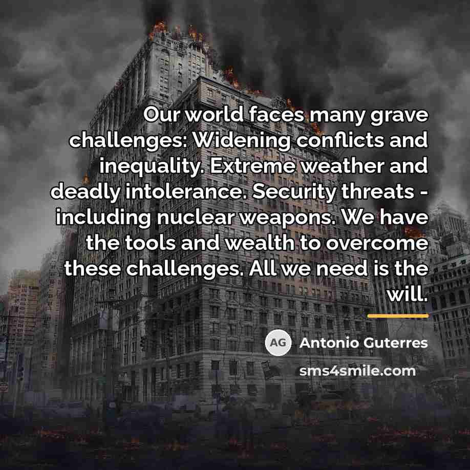 “Our world faces many grave challenges: Widening conflicts and inequality.…” quote by Antonio Guterres