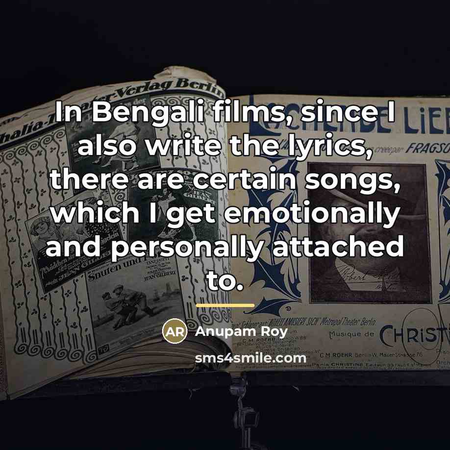 “In Bengali films, since I also write the lyrics, there…” quote by Anupam Roy