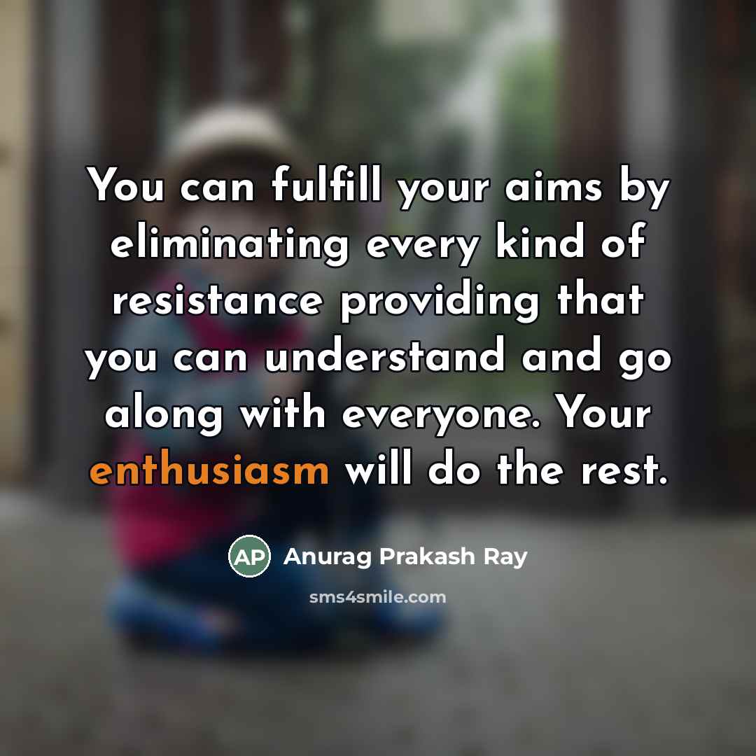 “You can fulfill your aims by eliminating every kind of…” quote by Anurag Prakash Ray