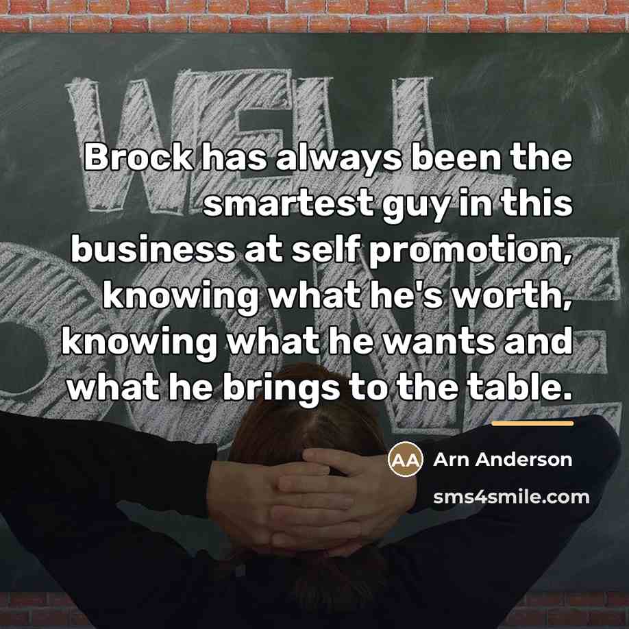 “Brock has always been the smartest guy in this business…” quote by Arn Anderson