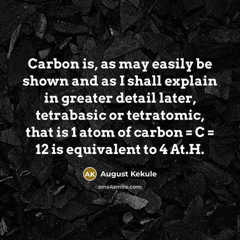 “Carbon is, as may easily be shown and as I…” quote by August Kekule