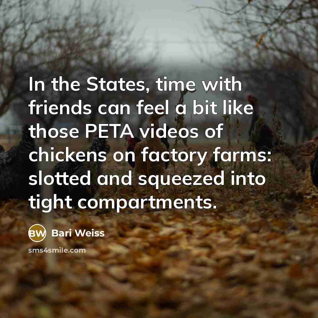 “In the States, time with friends can feel a bit…” quote by Bari Weiss