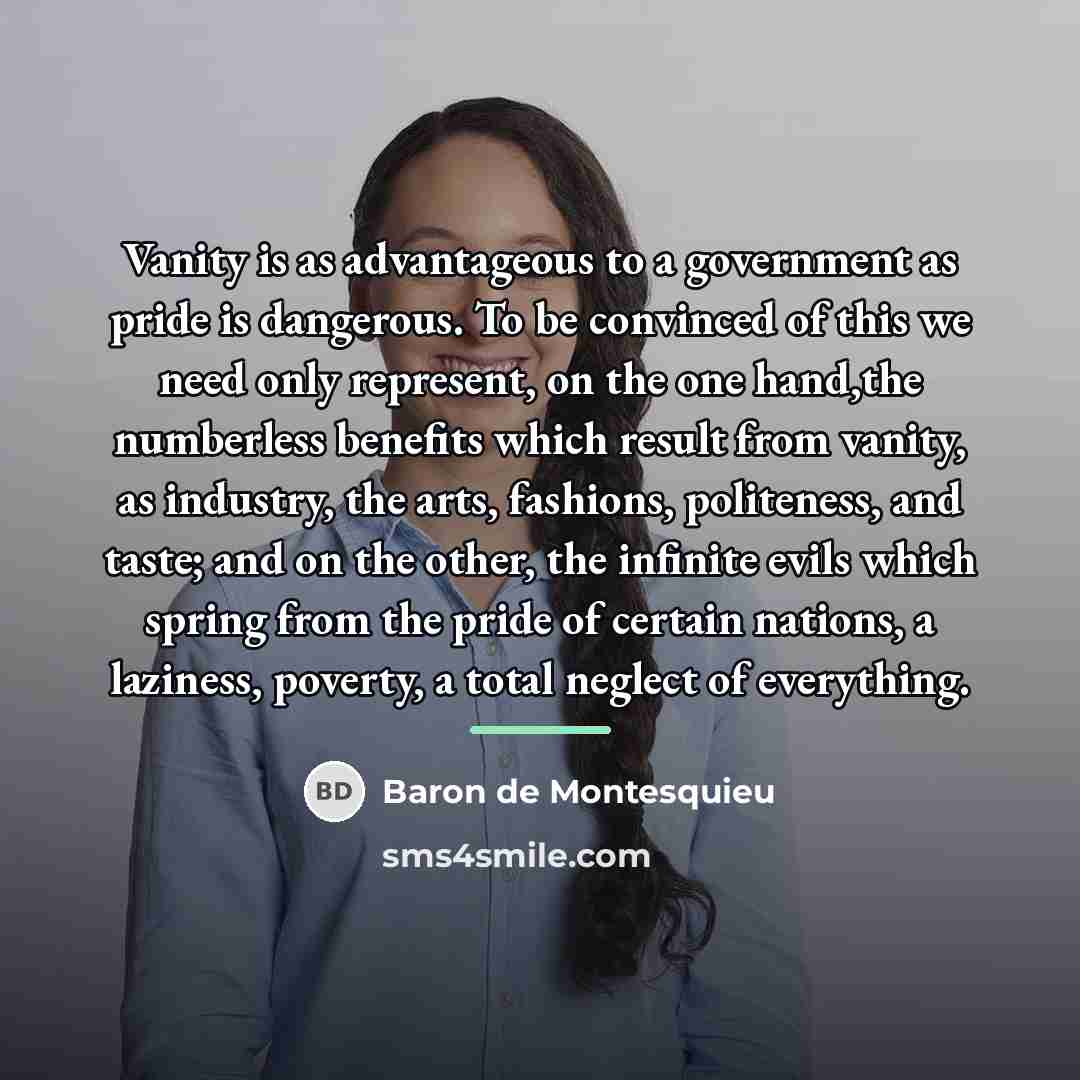 “Vanity is as advantageous to a government as pride is…” quote by Baron de Montesquieu