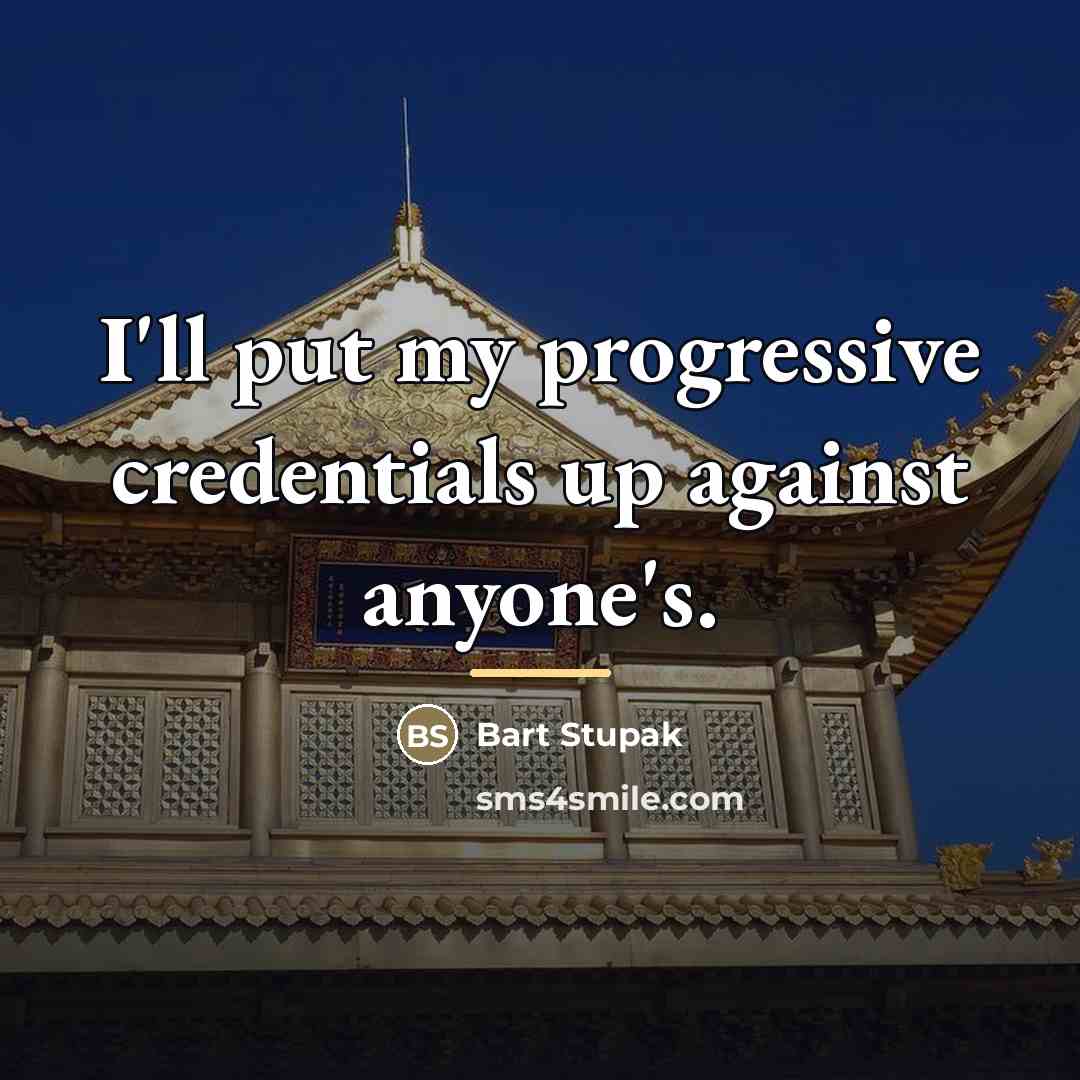 “I'll put my progressive credentials up against anyone's.…” quote by Bart Stupak