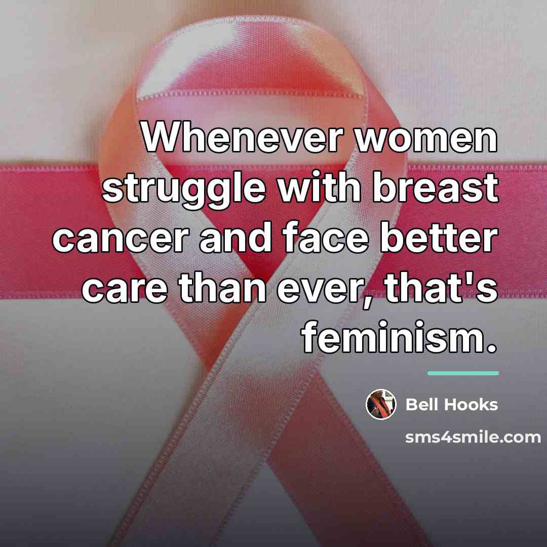“Whenever women struggle with breast cancer and face better care…” quote by bell hooks