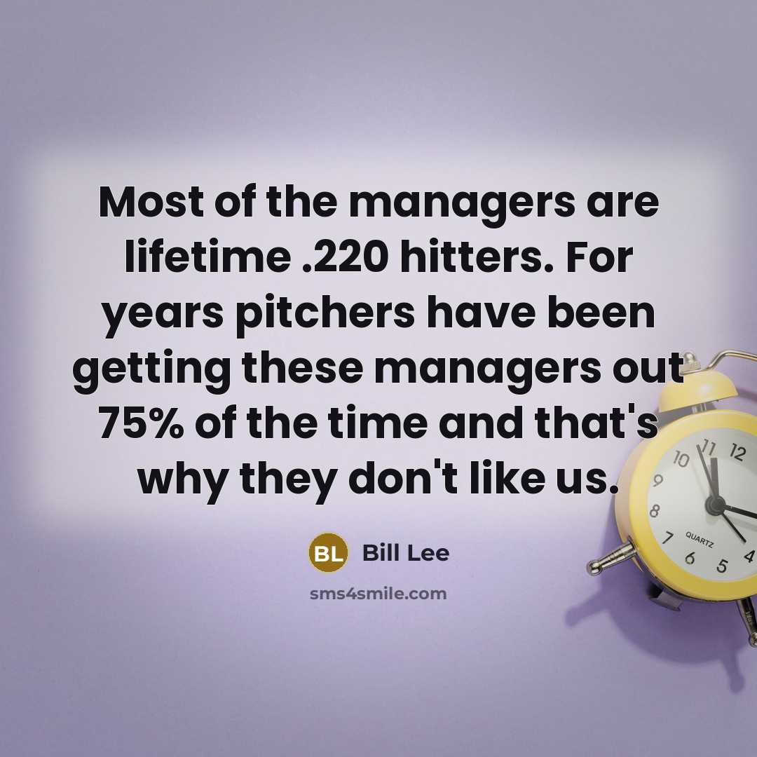 “Most of the managers are lifetime .220 hitters. For years…” quote by Bill Lee