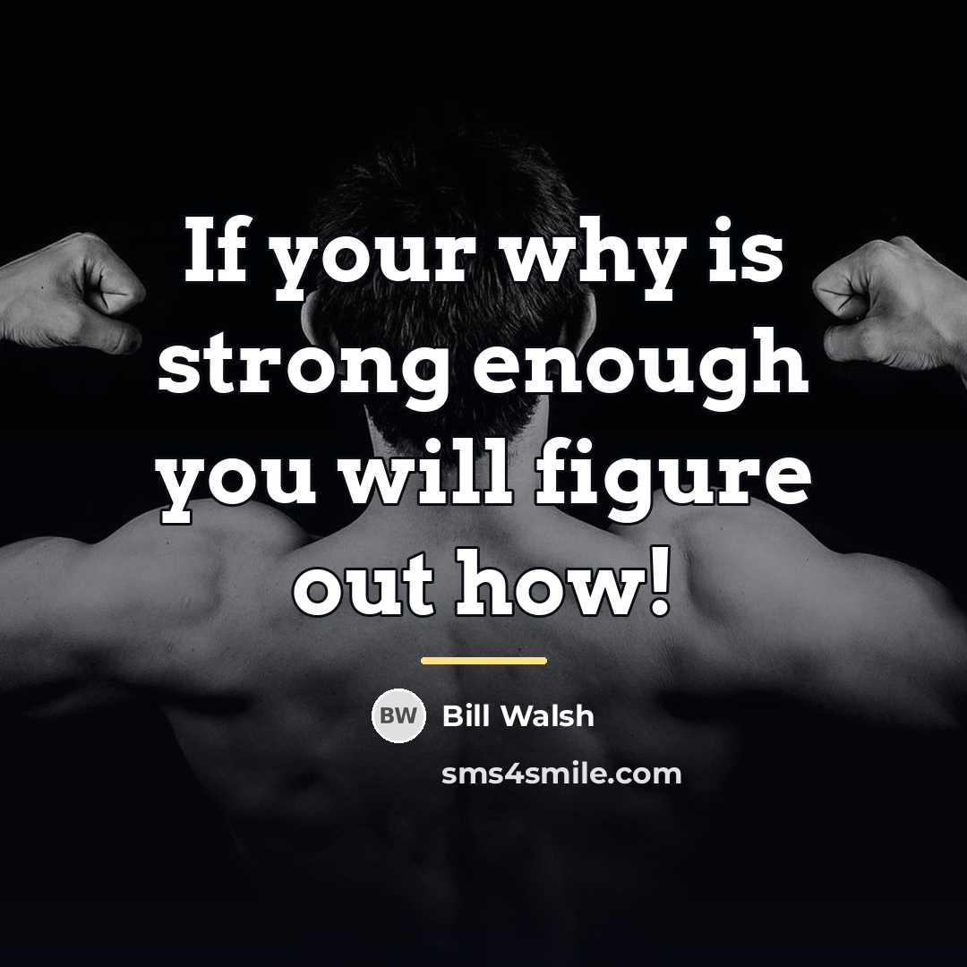 “If your why is strong enough you will figure out…” quote by Bill Walsh