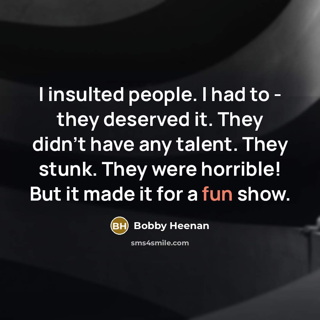 “I insulted people. I had to - they deserved it.…” quote by Bobby Heenan