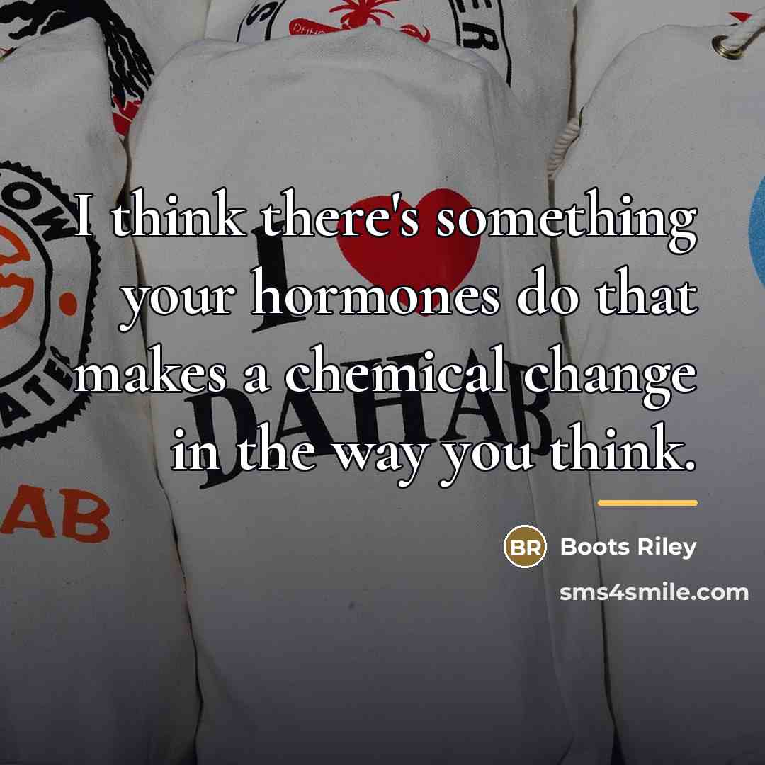 “I think there's something your hormones do that makes a…” quote by Boots Riley