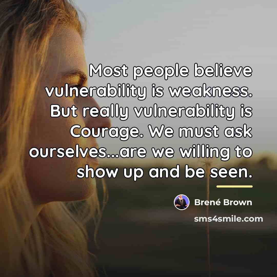 “Most people believe vulnerability is weakness. But really vulnerability is…” quote by Brené Brown