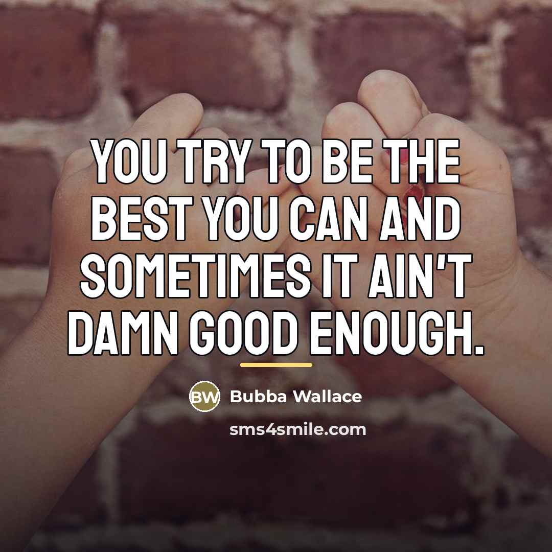 “You try to be the best you can and sometimes…” quote by Bubba Wallace