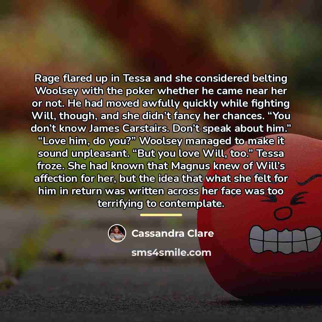 “Rage flared up in Tessa and she considered belting Woolsey…” quote by Cassandra Clare