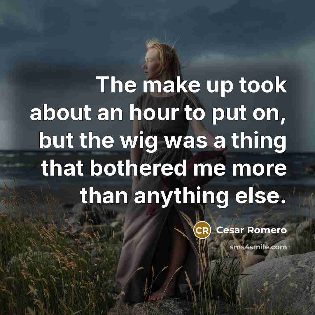 “The make up took about an hour to put on,…” quote by Cesar Romero