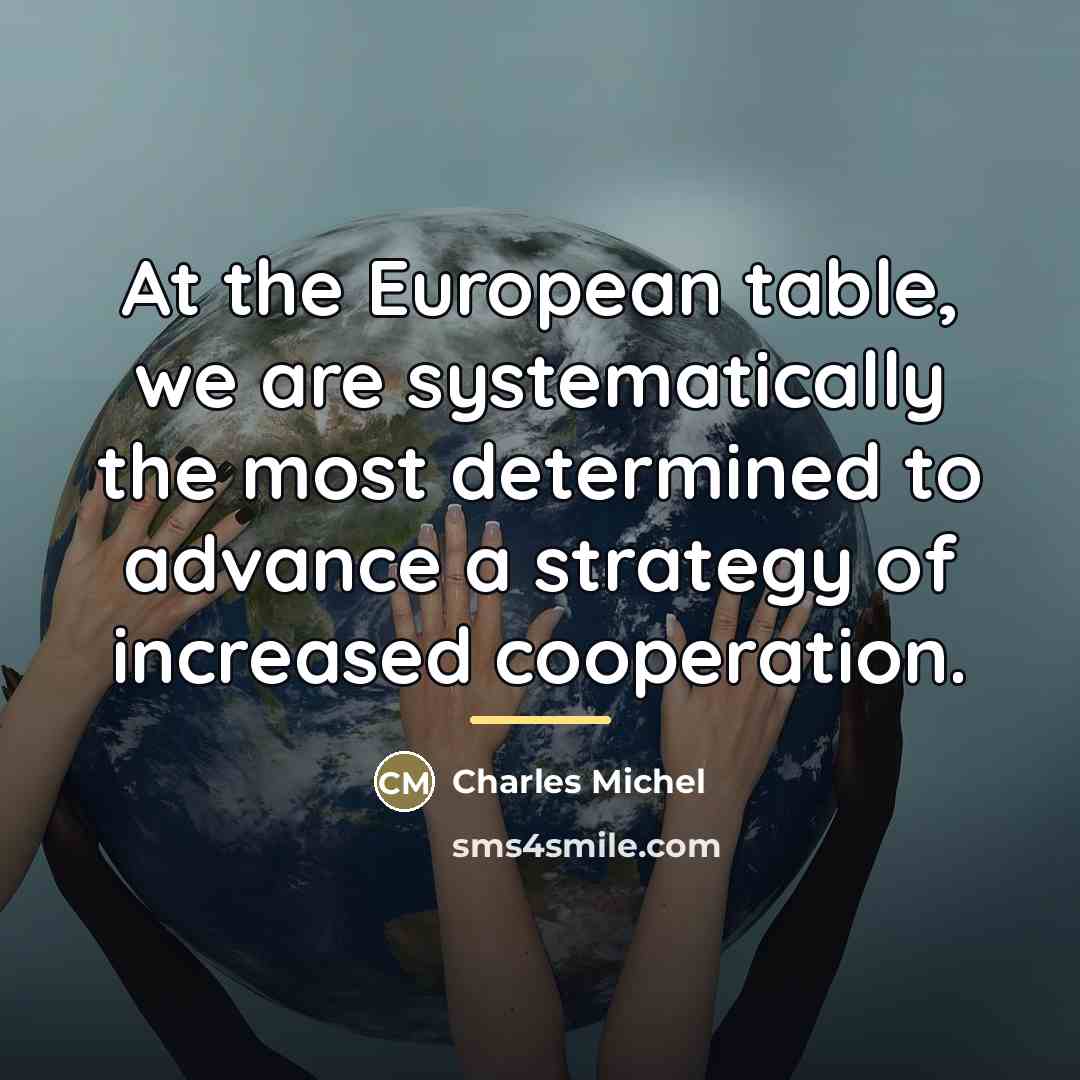 “At the European table, we are systematically the most determined…” quote by Charles Michel