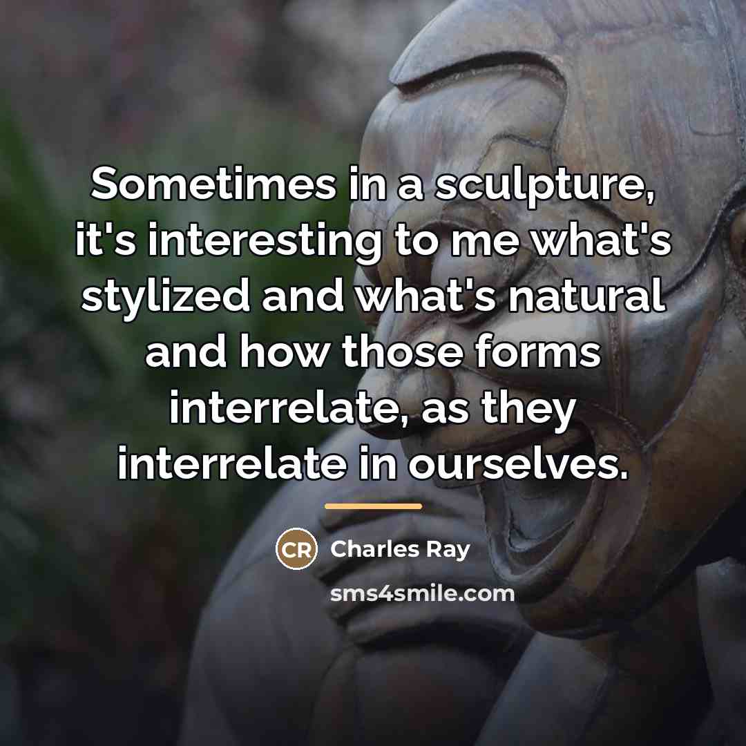 “Sometimes in a sculpture, it's interesting to me what's stylized…” quote by Charles Ray