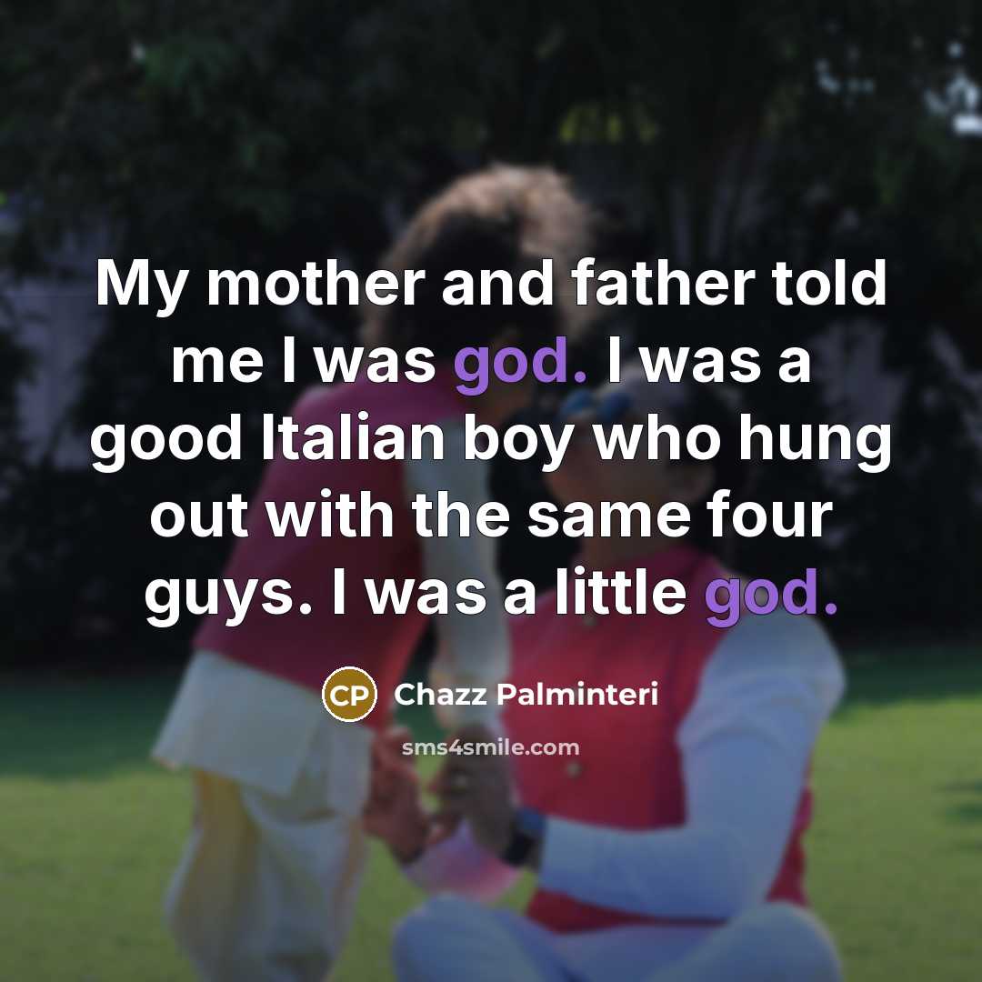 “My mother and father told me I was god. I…” quote by Chazz Palminteri