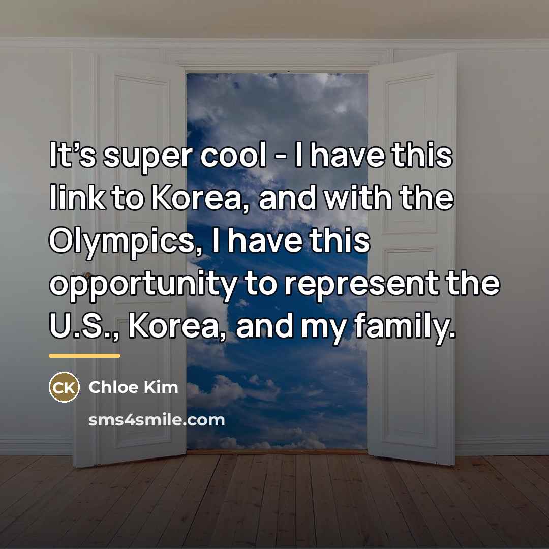 “It's super cool - I have this link to Korea,…” quote by Chloe Kim