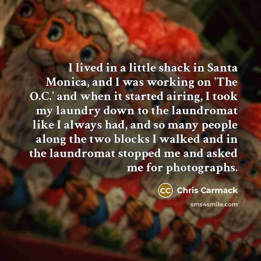 “I lived in a little shack in Santa Monica, and…” quote by Chris Carmack