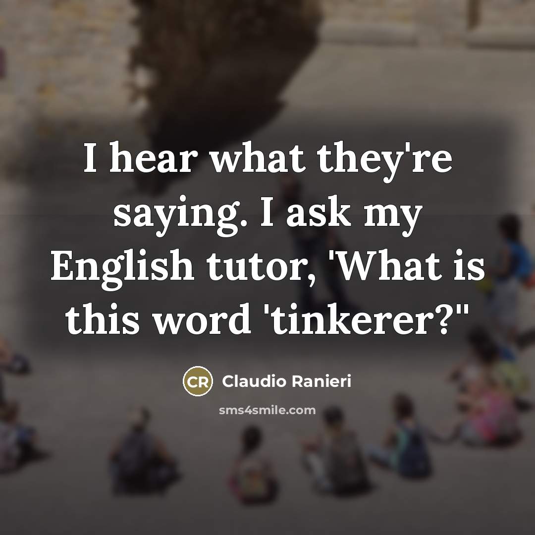 “I hear what they're saying. I ask my English tutor,…” quote by Claudio Ranieri