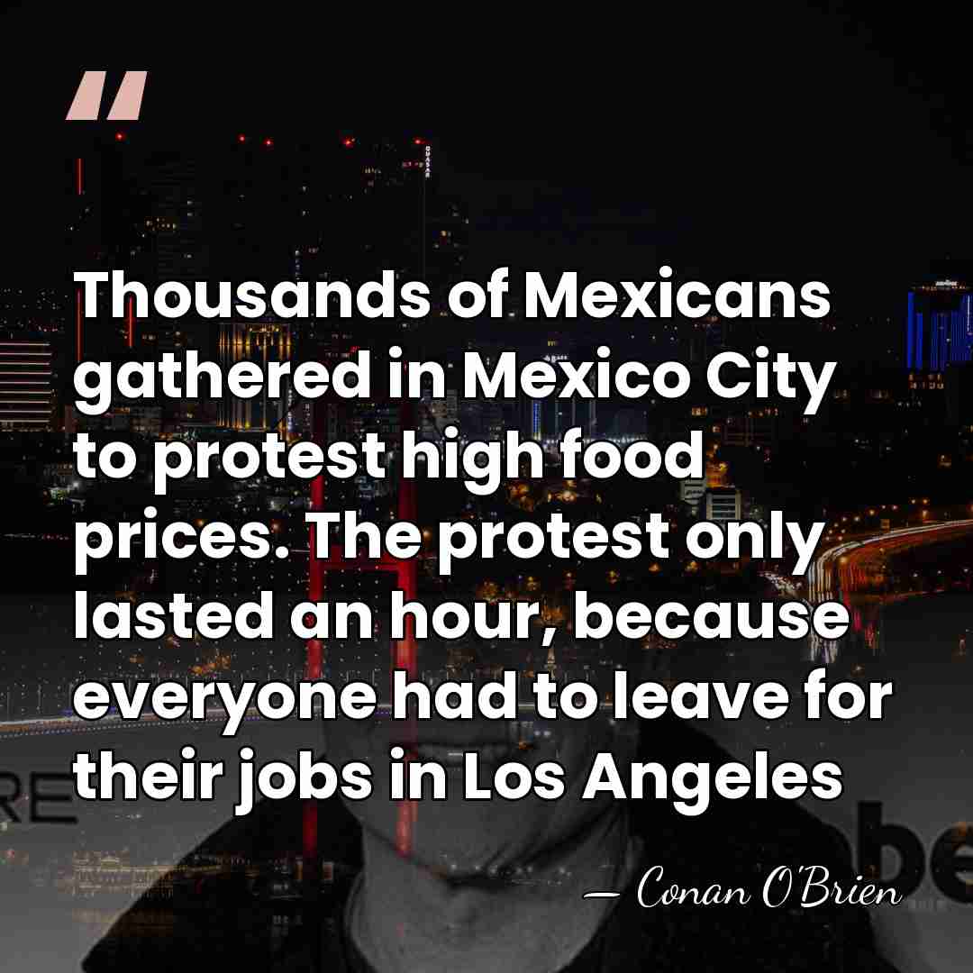 Thousands of Mexicans gathered in Mexico City to protest high food prices.&hellip; - Conan O'Brien