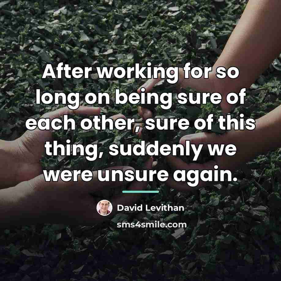 “After working for so long on being sure of each…” quote by David Levithan