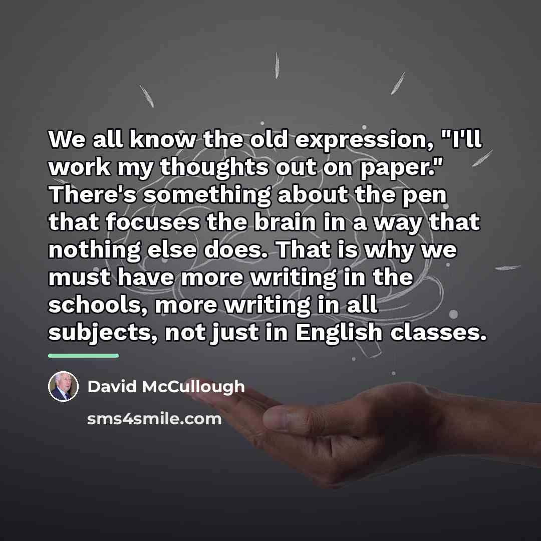 “We all know the old expression, "I'll work my thoughts…” quote by David McCullough