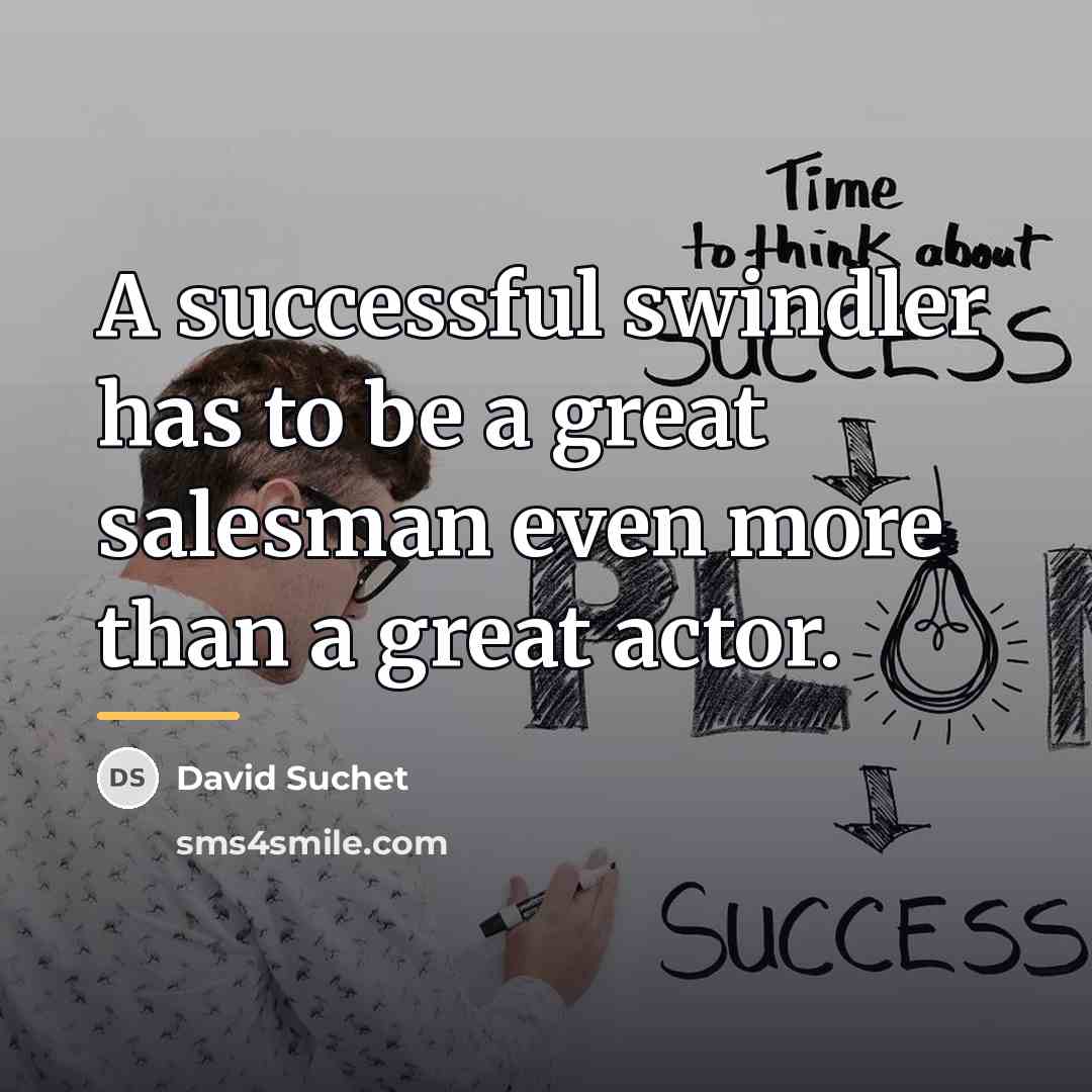 “A successful swindler has to be a great salesman even…” quote by David Suchet