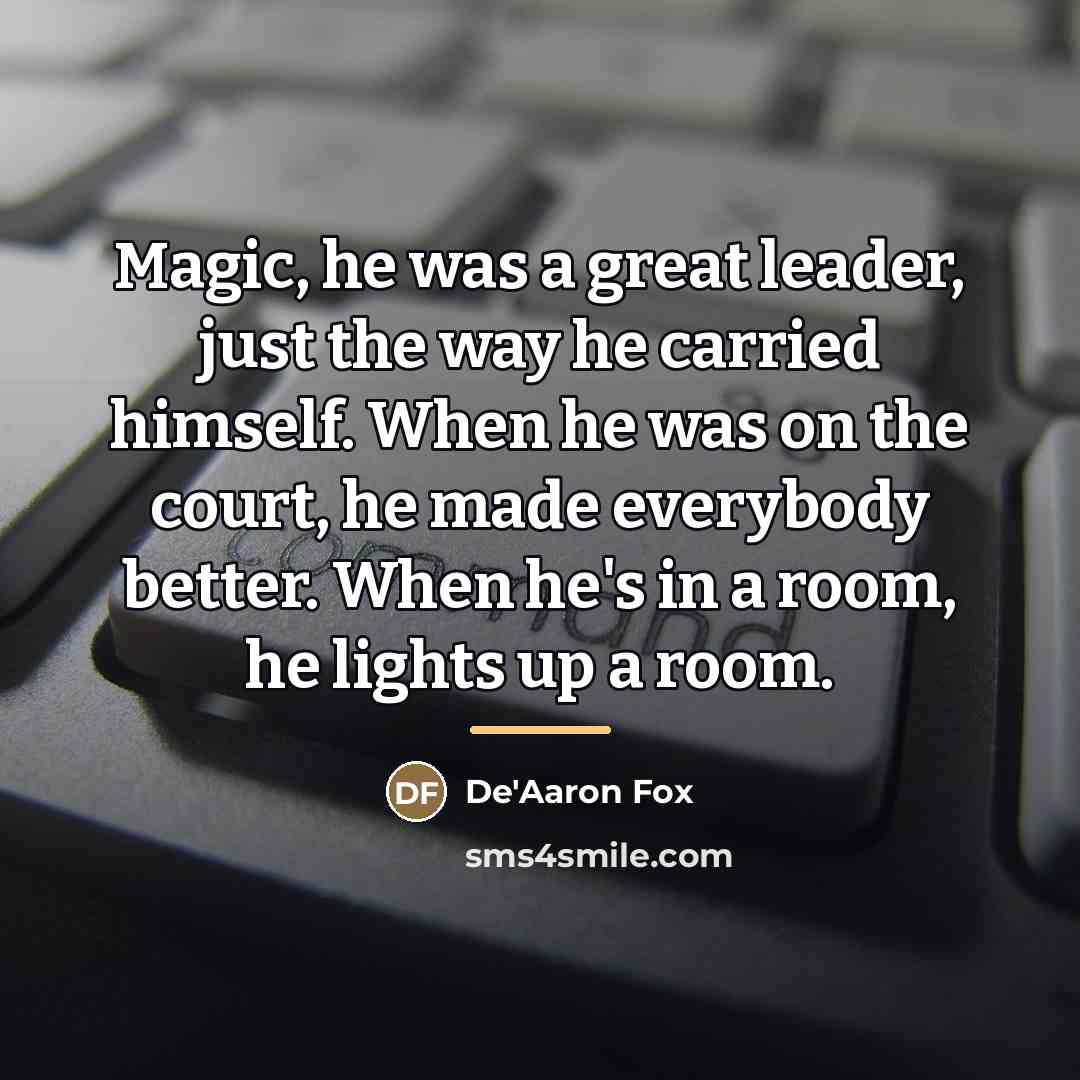 “Magic, he was a great leader, just the way he…” quote by De'Aaron Fox