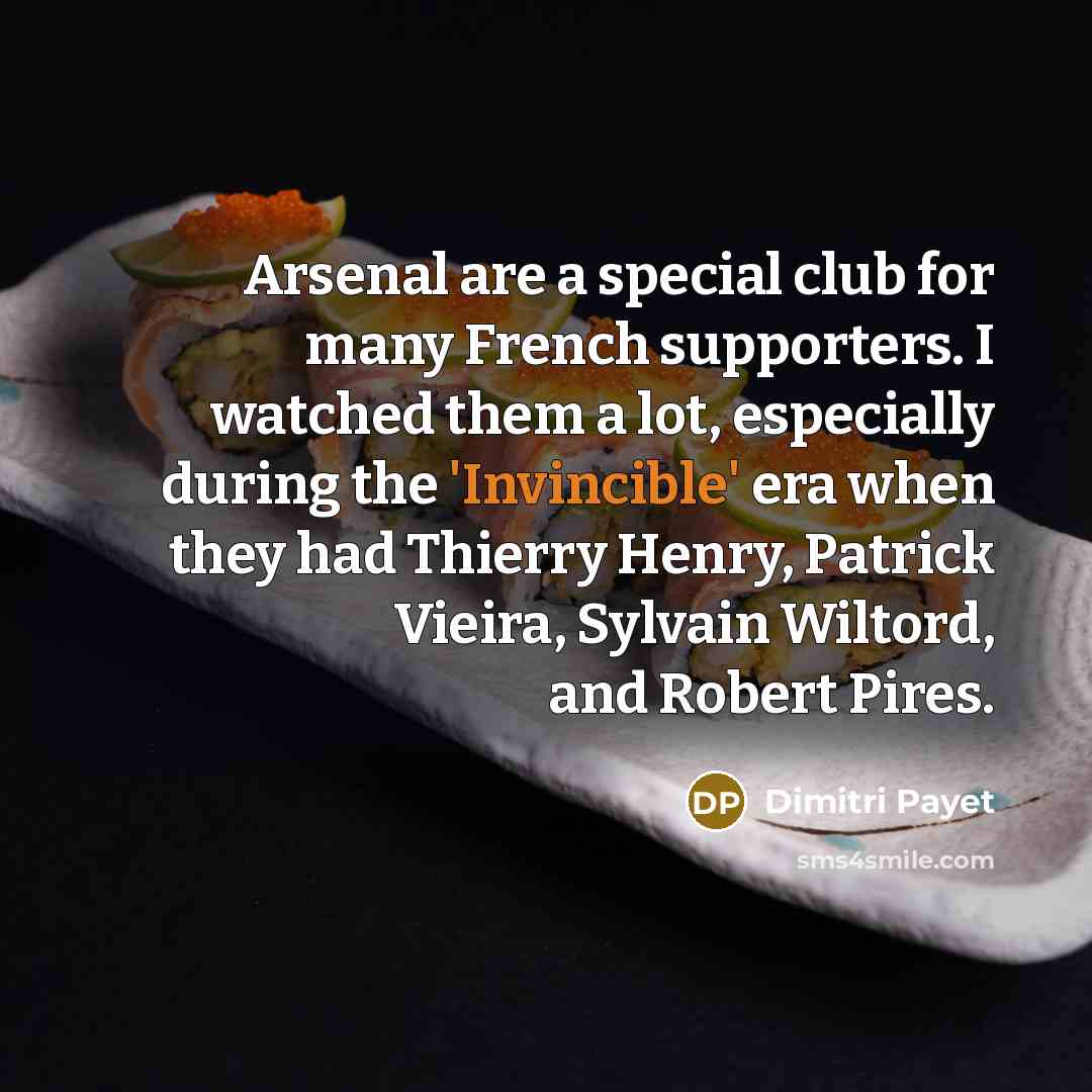 “Arsenal are a special club for many French supporters. I…” quote by Dimitri Payet