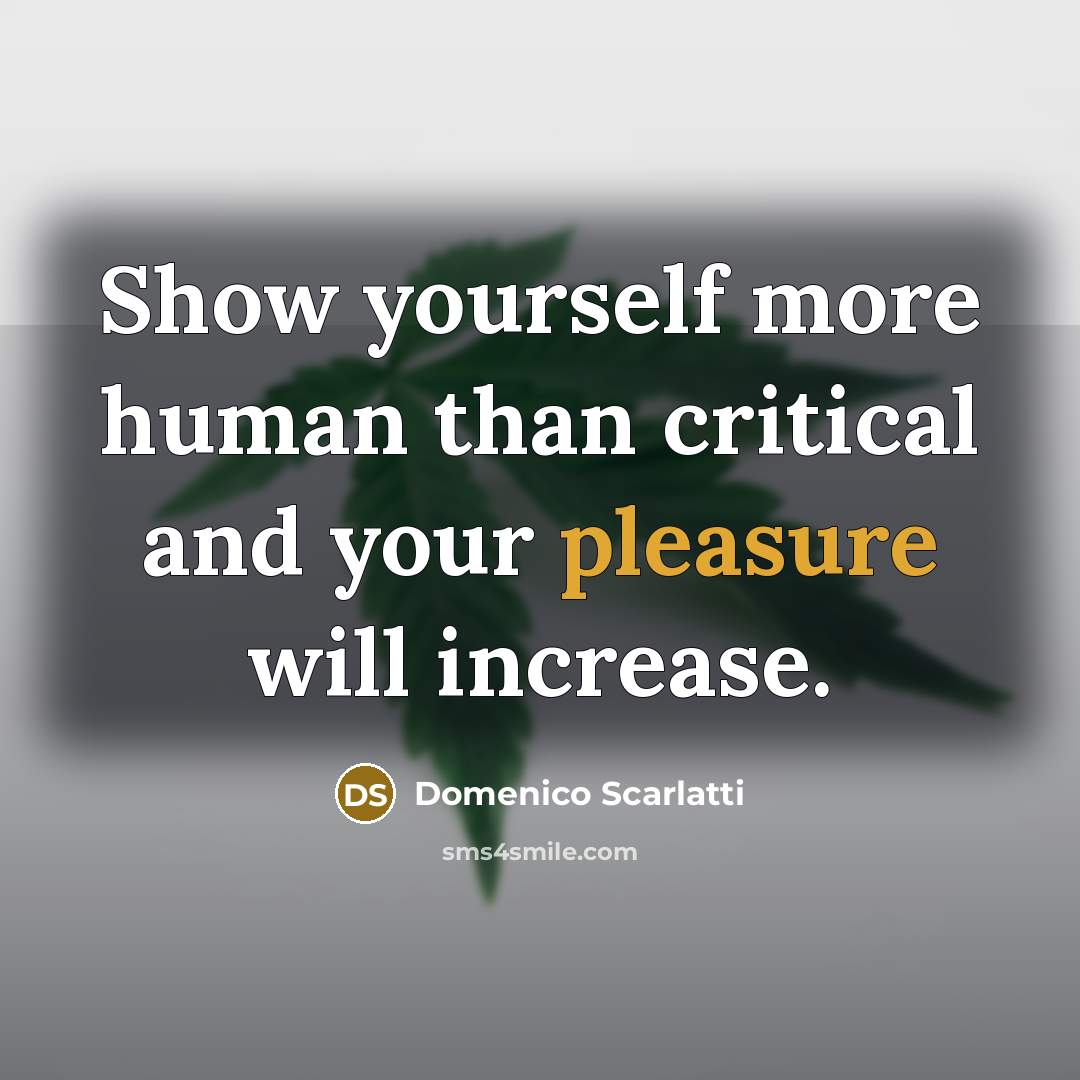 “Show yourself more human than critical and your pleasure will…” quote by Domenico Scarlatti