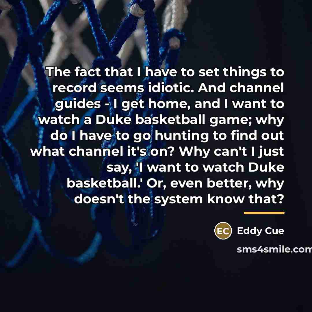 “The fact that I have to set things to record…” quote by Eddy Cue