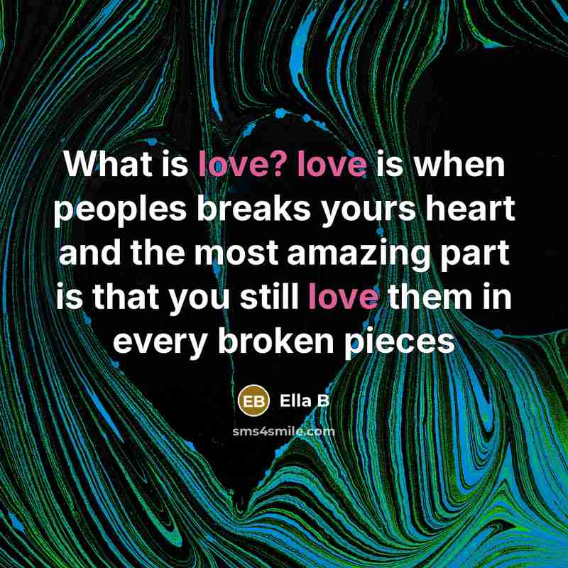“What is love? love is when peoples breaks yours heart…” quote by Ella B