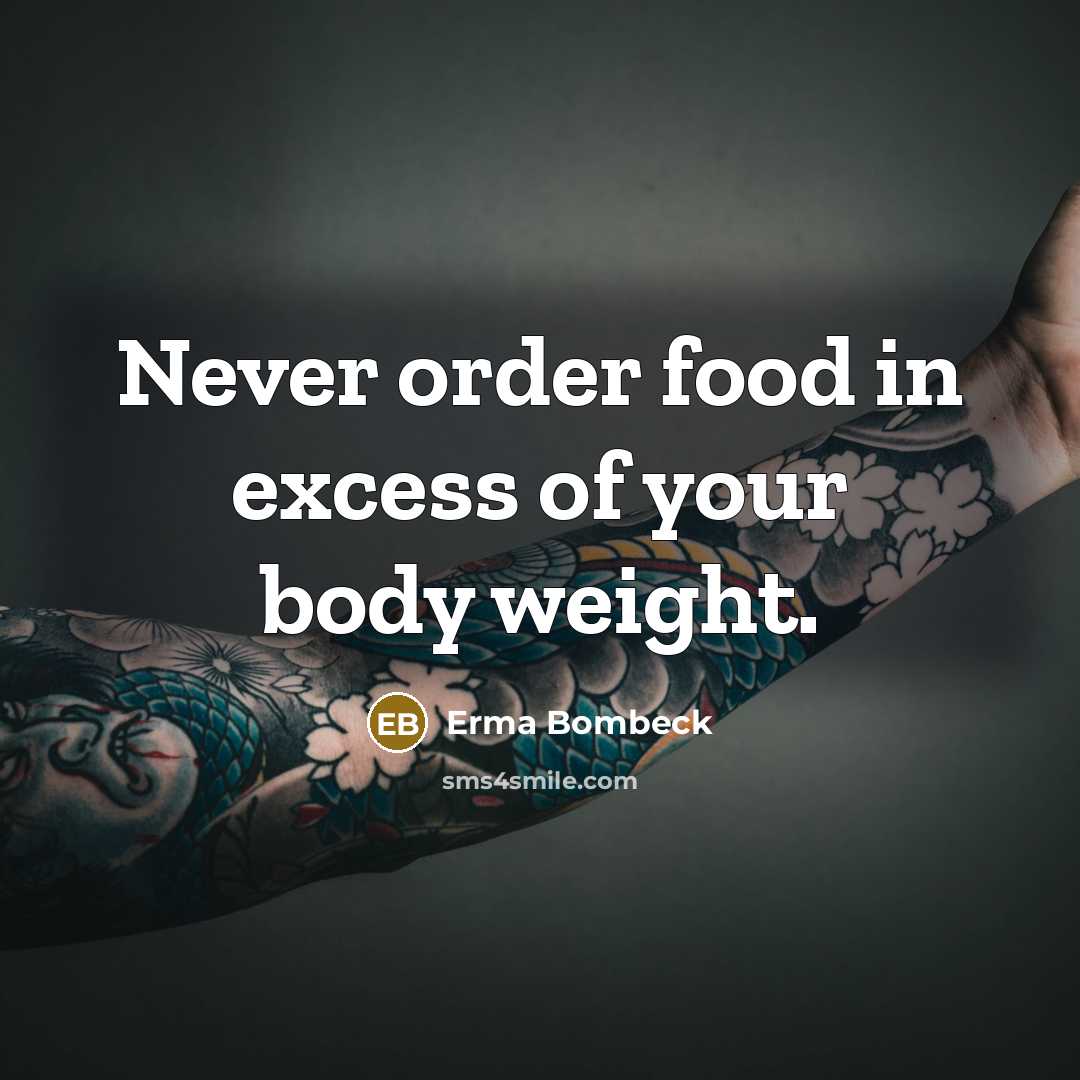 “Never order food in excess of your body weight.…” quote by Erma Bombeck
