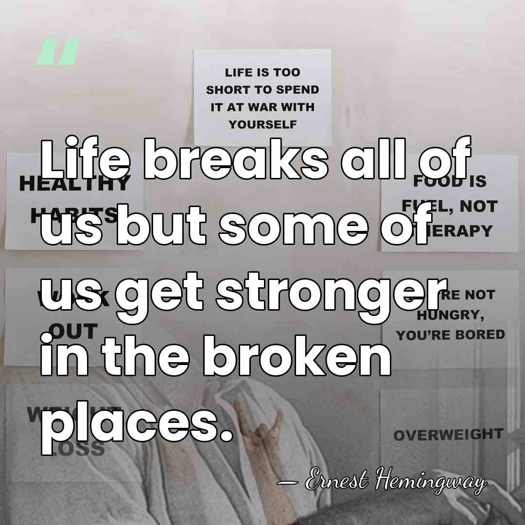Life breaks all of us but some of us get stronger in&hellip; - Ernest Hemingway