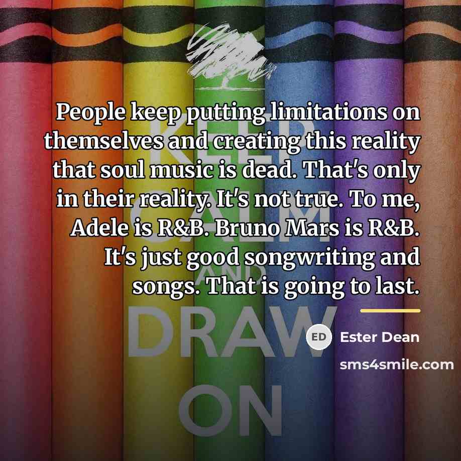 “People keep putting limitations on themselves and creating this reality…” quote by Ester Dean