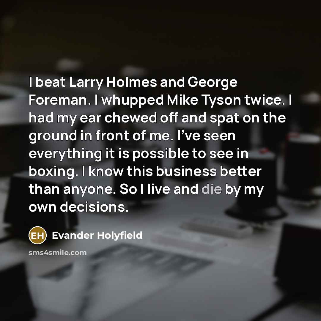 “I beat Larry Holmes and George Foreman. I whupped Mike…” quote by Evander Holyfield