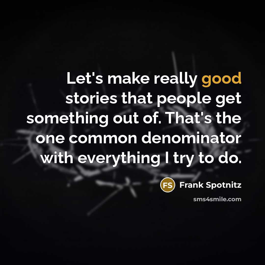 “Let's make really good stories that people get something out…” quote by Frank Spotnitz