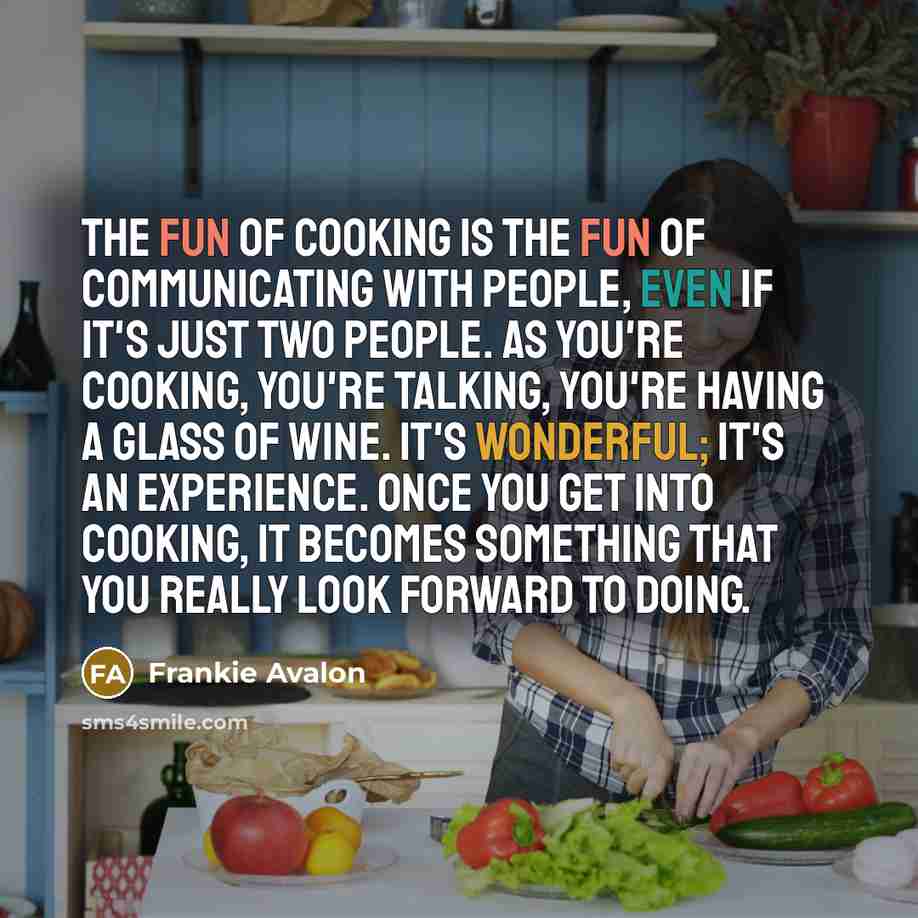 “The fun of cooking is the fun of communicating with…” quote by Frankie Avalon