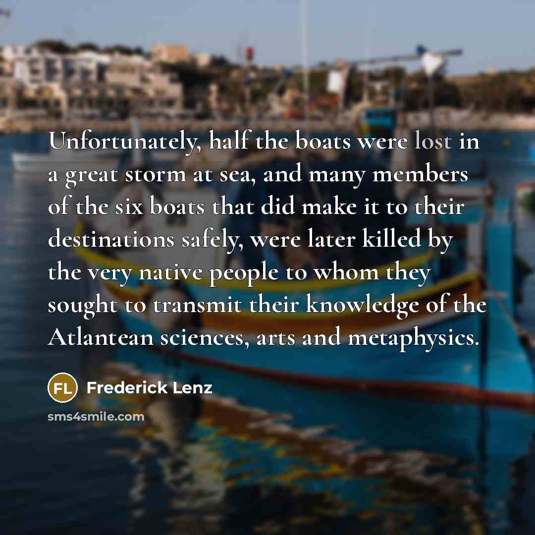 “Unfortunately, half the boats were lost in a great storm…” quote by Frederick Lenz